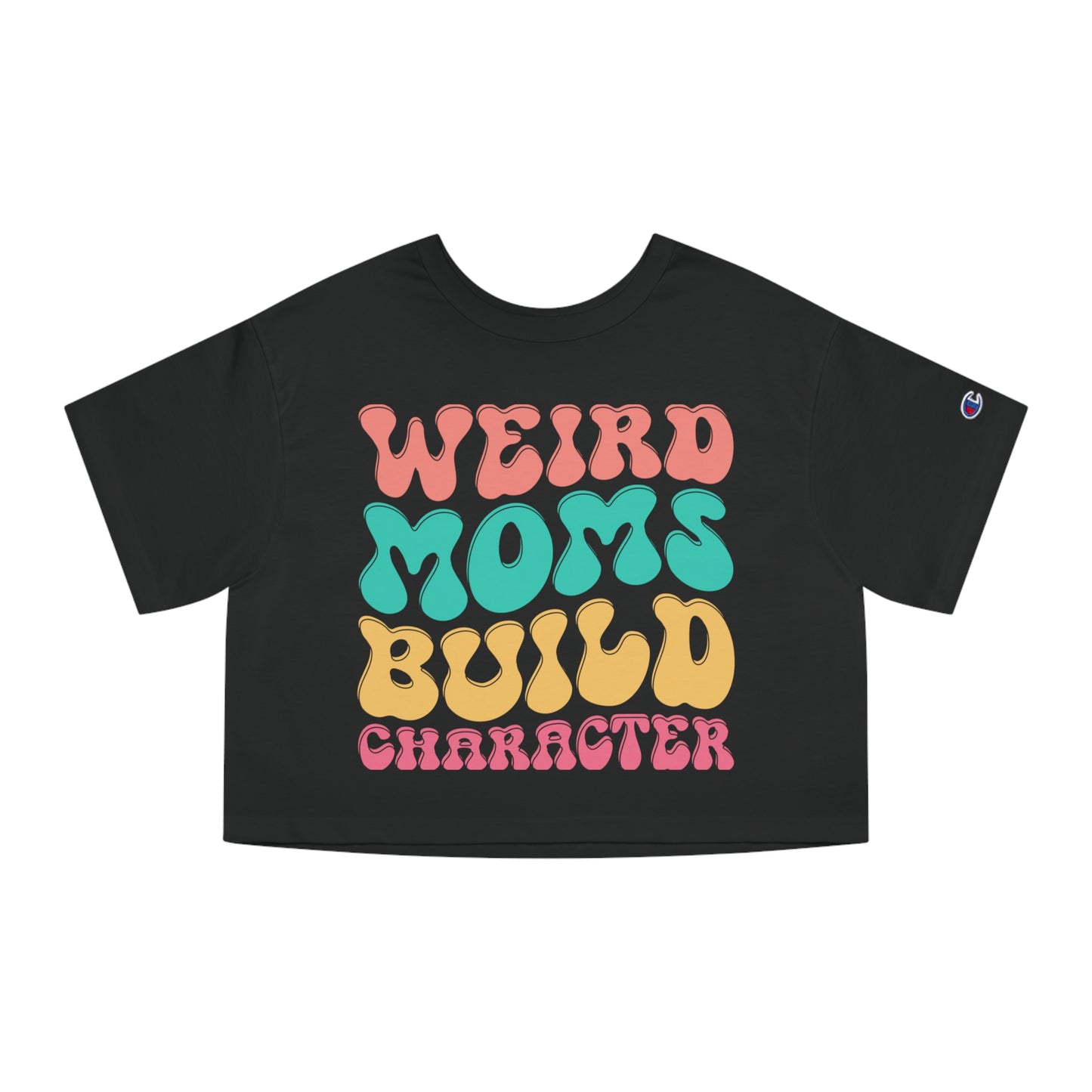 Mother's Day, Weird Moms Build Character, XS-2XL, Champion Women's Heritage Cropped T-Shirt