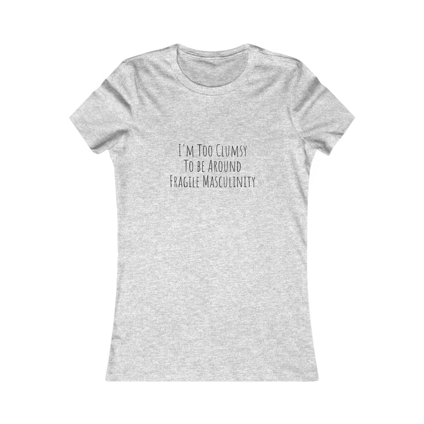 Clumsy, Fragile Masculinity, XS-2XL, Women's Favorite Tee