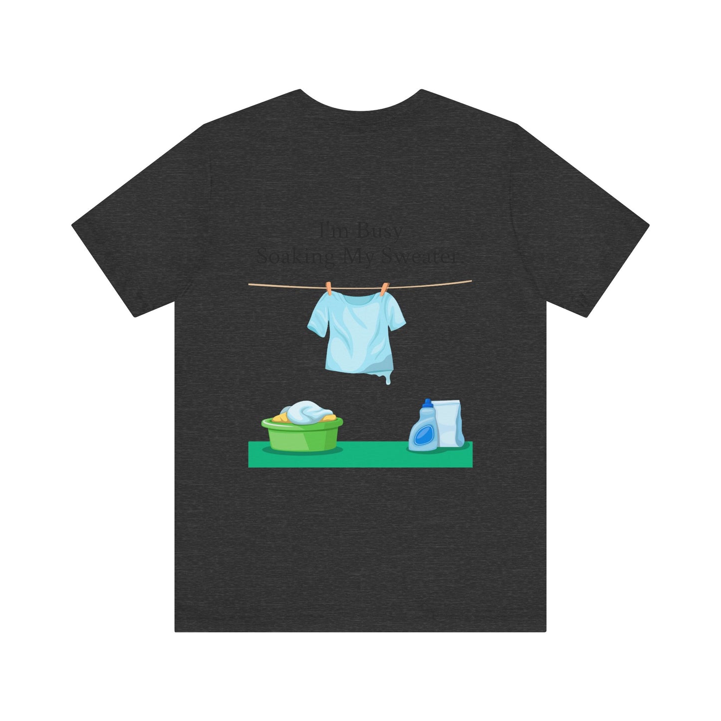 I Can't, I'm Busy Soaking My Sweater, XS-5XL, Unisex Jersey Short Sleeve Tee