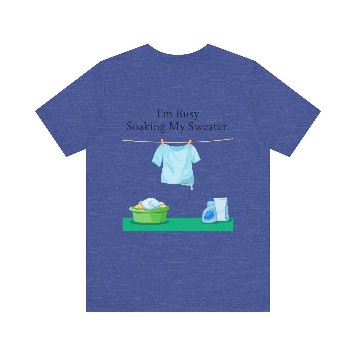 I Can't, I'm Busy Soaking My Sweater, XS-5XL, Unisex Jersey Short Sleeve Tee