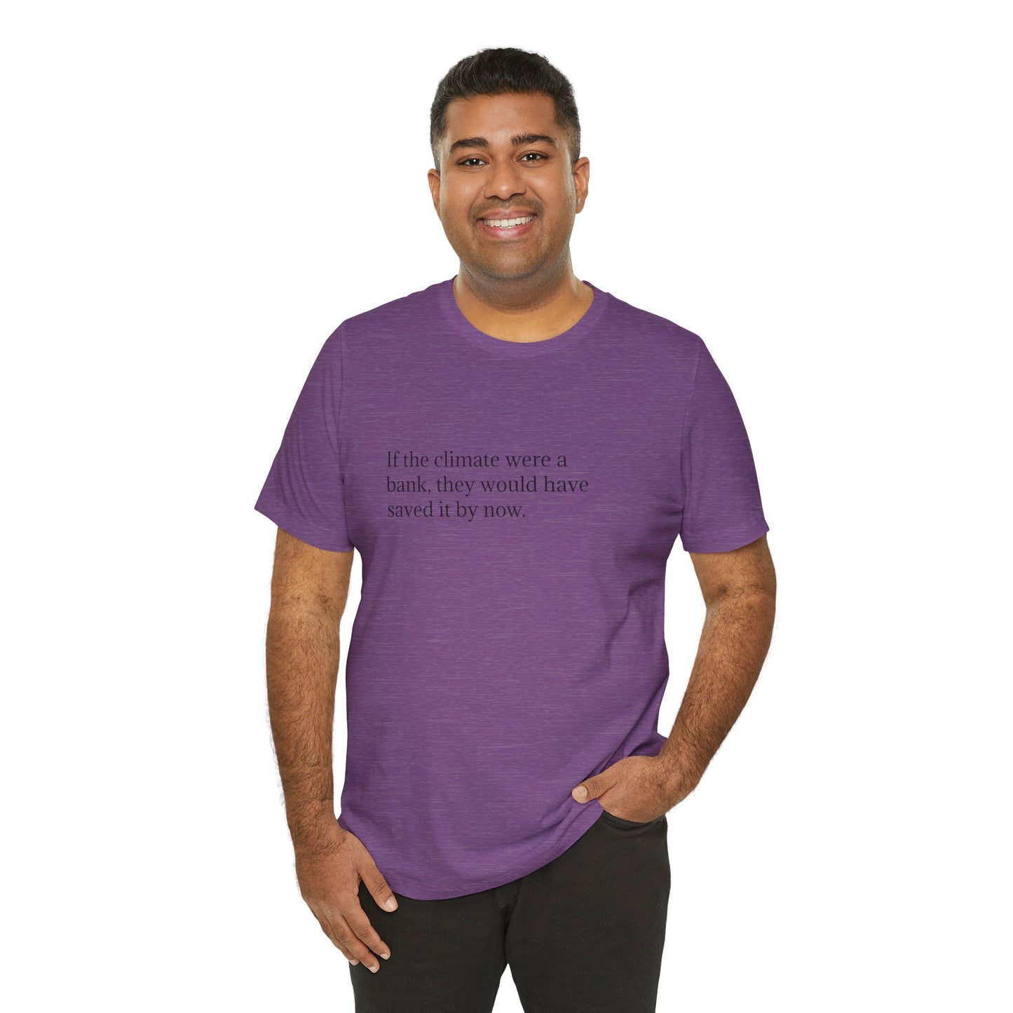 If The Climate Was A Bank, They Would Have Saved It By Now, S-3XL, Unisex Jersey Short Sleeve Tee
