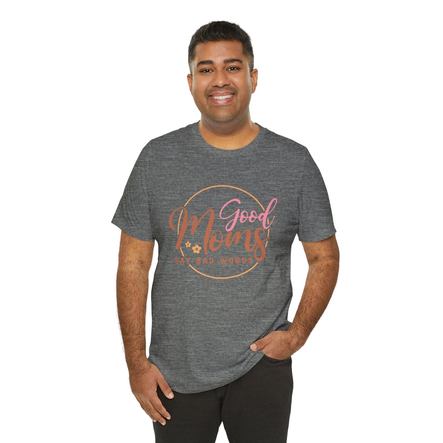 Mother's Day, Good Moms Say Bad Words, XS-3XL, Unisex Jersey Short Sleeve Tee