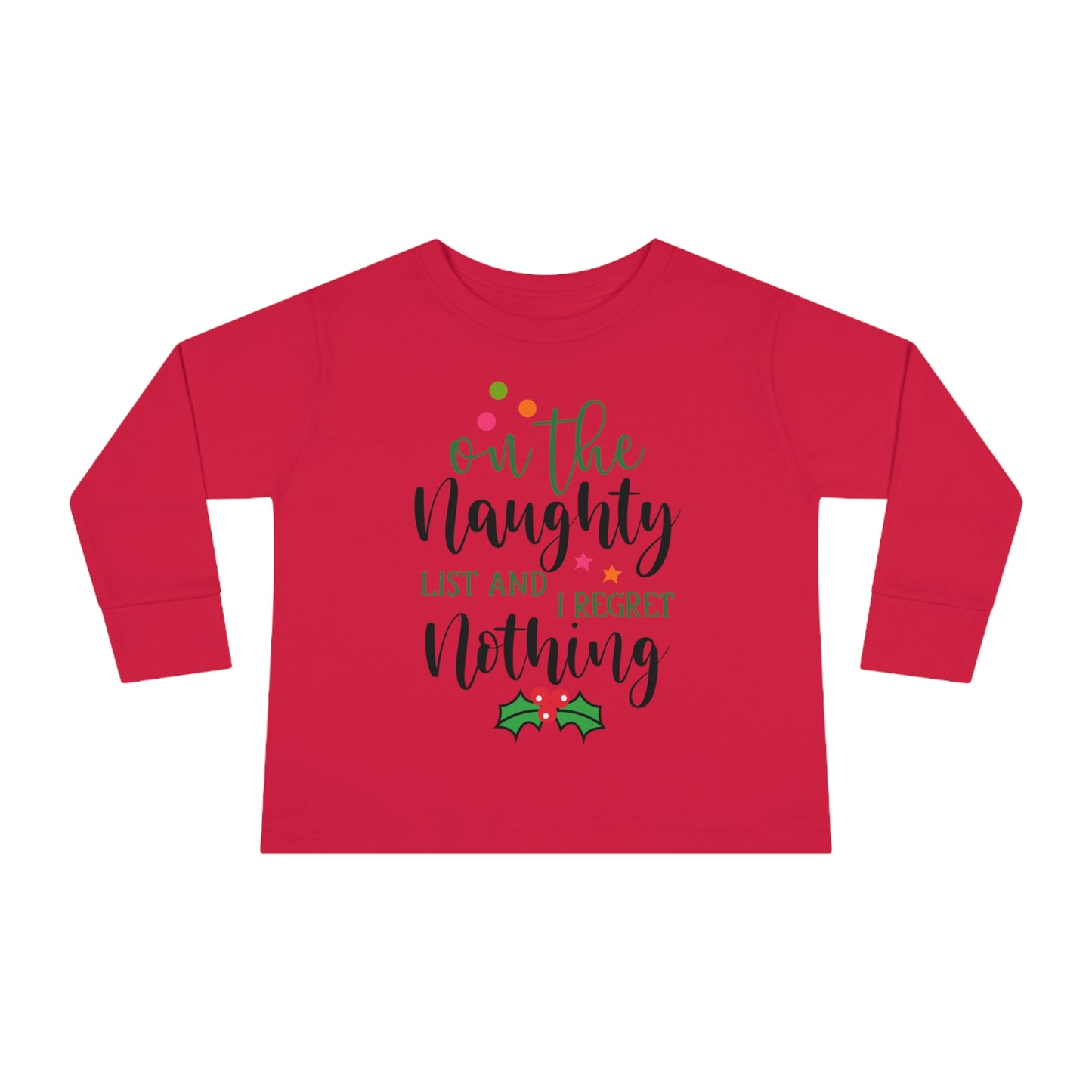 On the naughty list and I regret nothing holiday Toddler Long Sleeve Tee