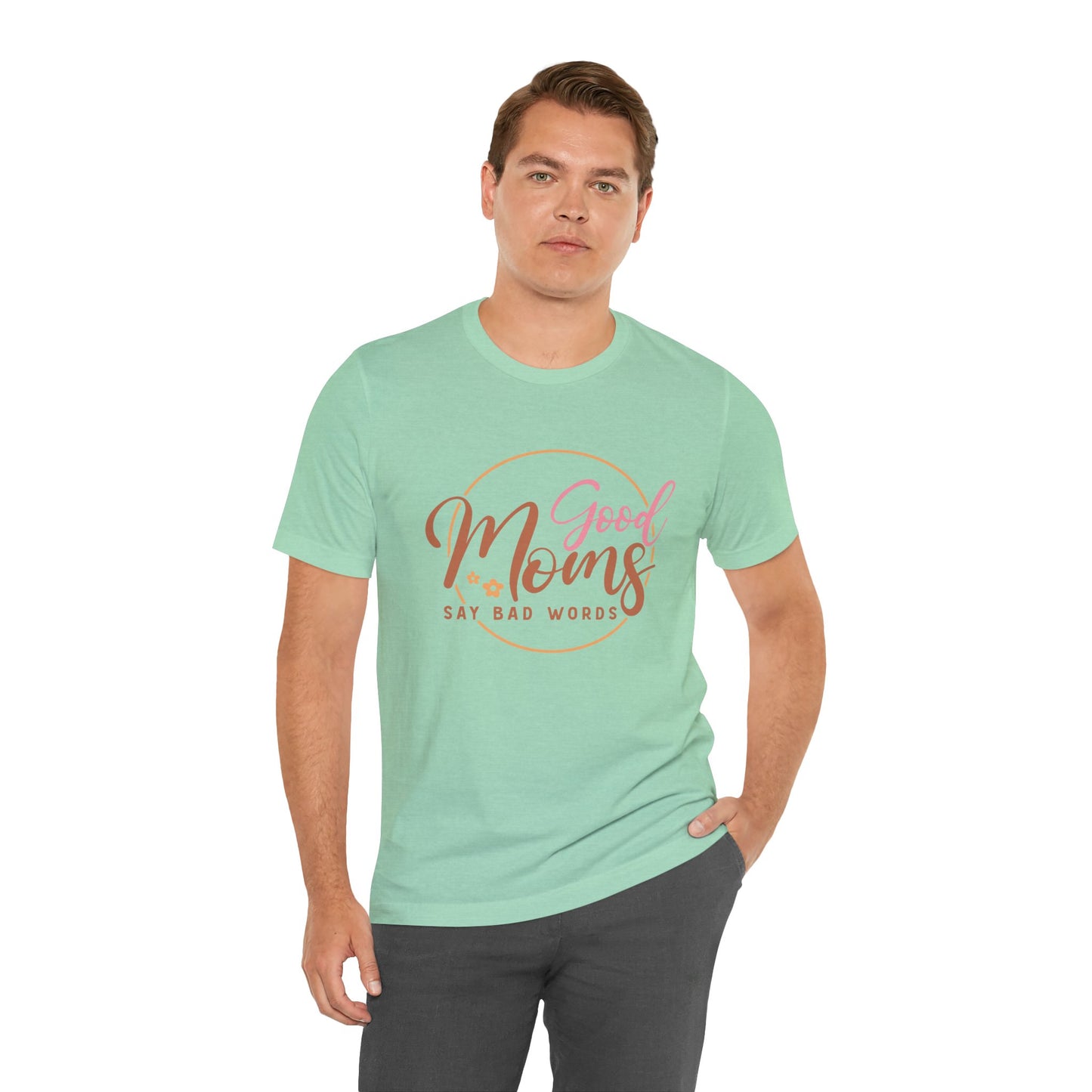 Mother's Day, Good Moms Say Bad Words, XS-3XL, Unisex Jersey Short Sleeve Tee