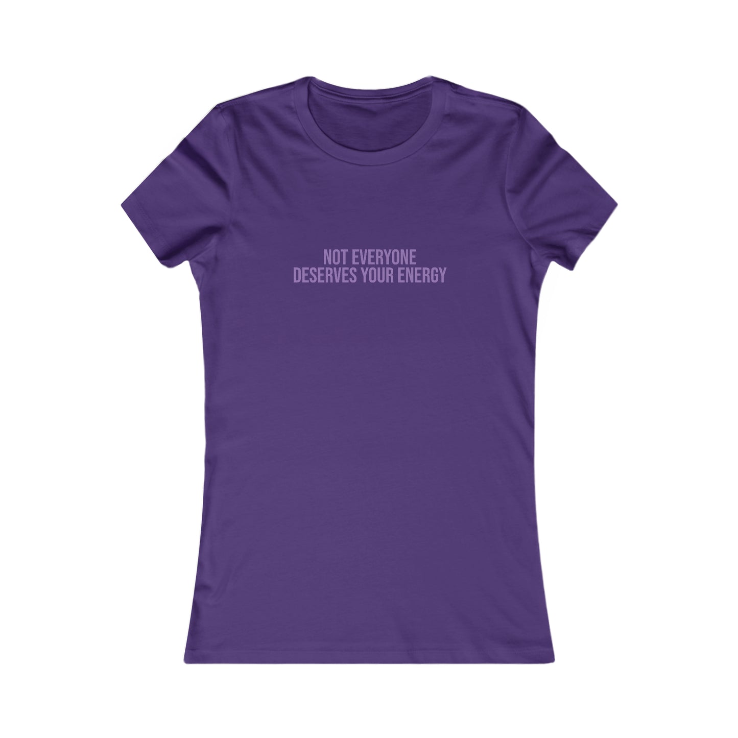 Not Everyone Deserves Your Energy, S-2XL, Women's Favorite Tee