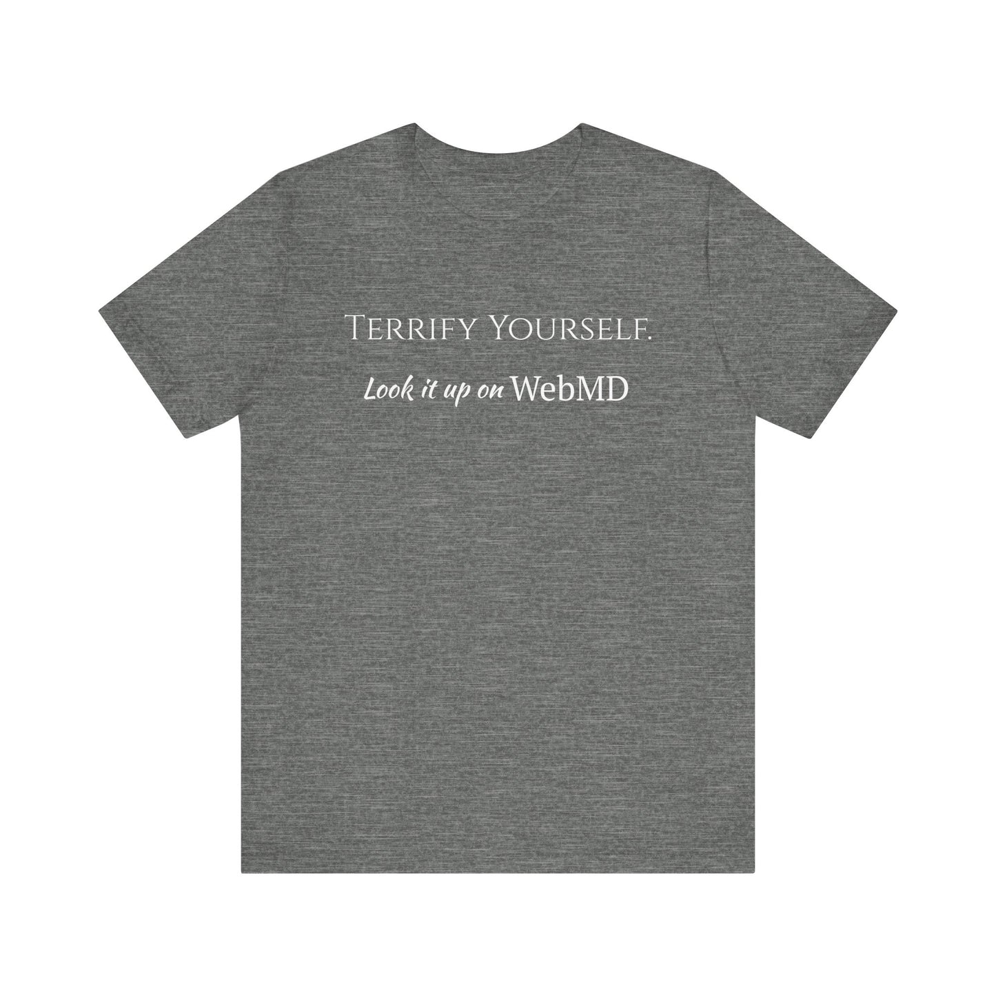 Terrify yourself, webmd, XS - 3XL, Unisex Jersey Short Sleeve Tee