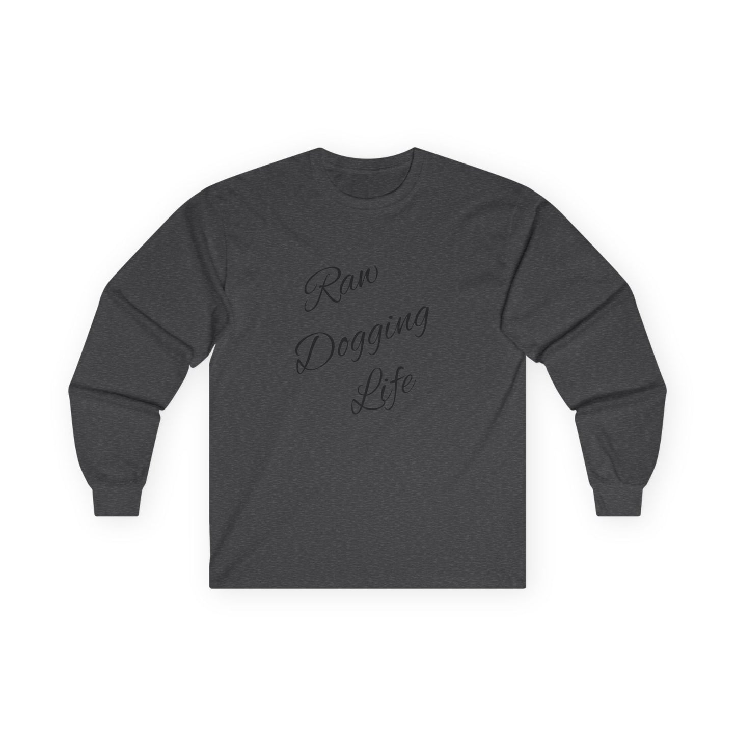 Raw Dogging Life Unisex Tee, Graphic Long Sleeve Shirt, Funny Cotton Top, Humorous Quote Apparel