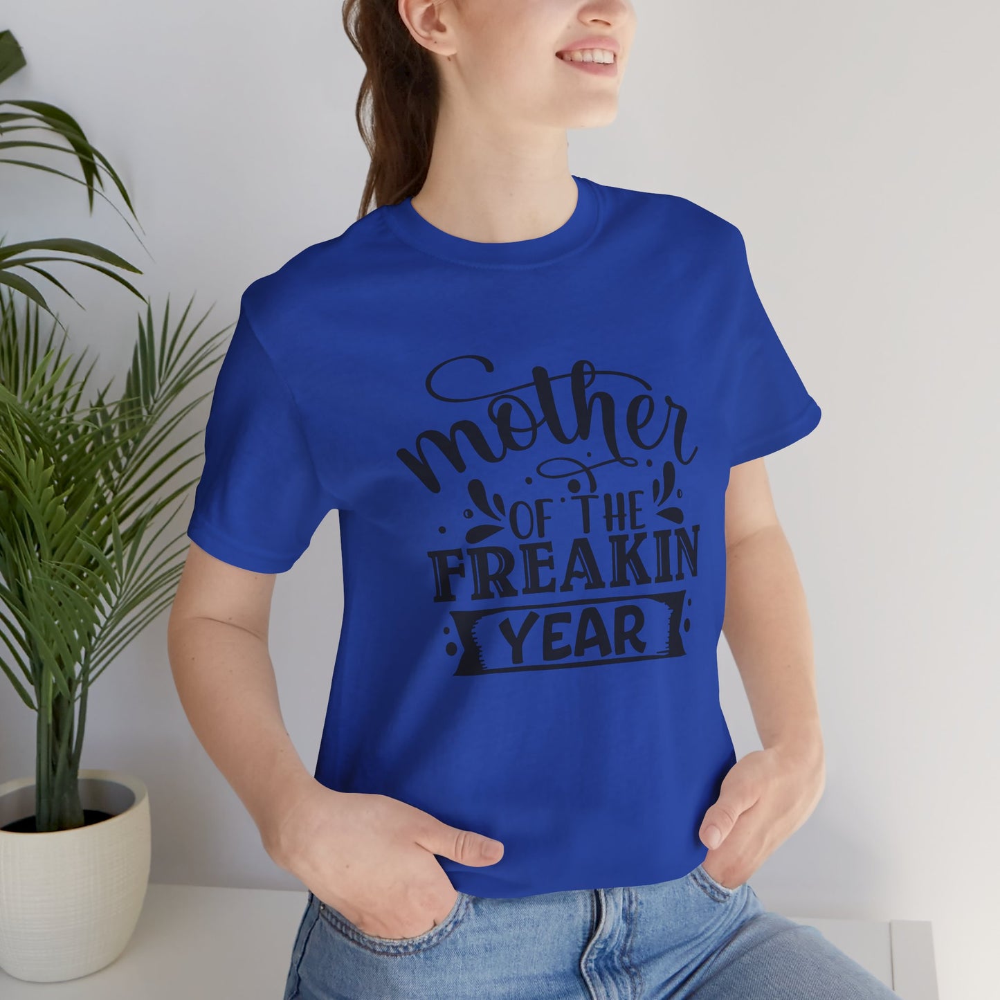 Mother's Day, Mother of the Freaking Year, XS-3XL, Unisex Jersey Short Sleeve Tee