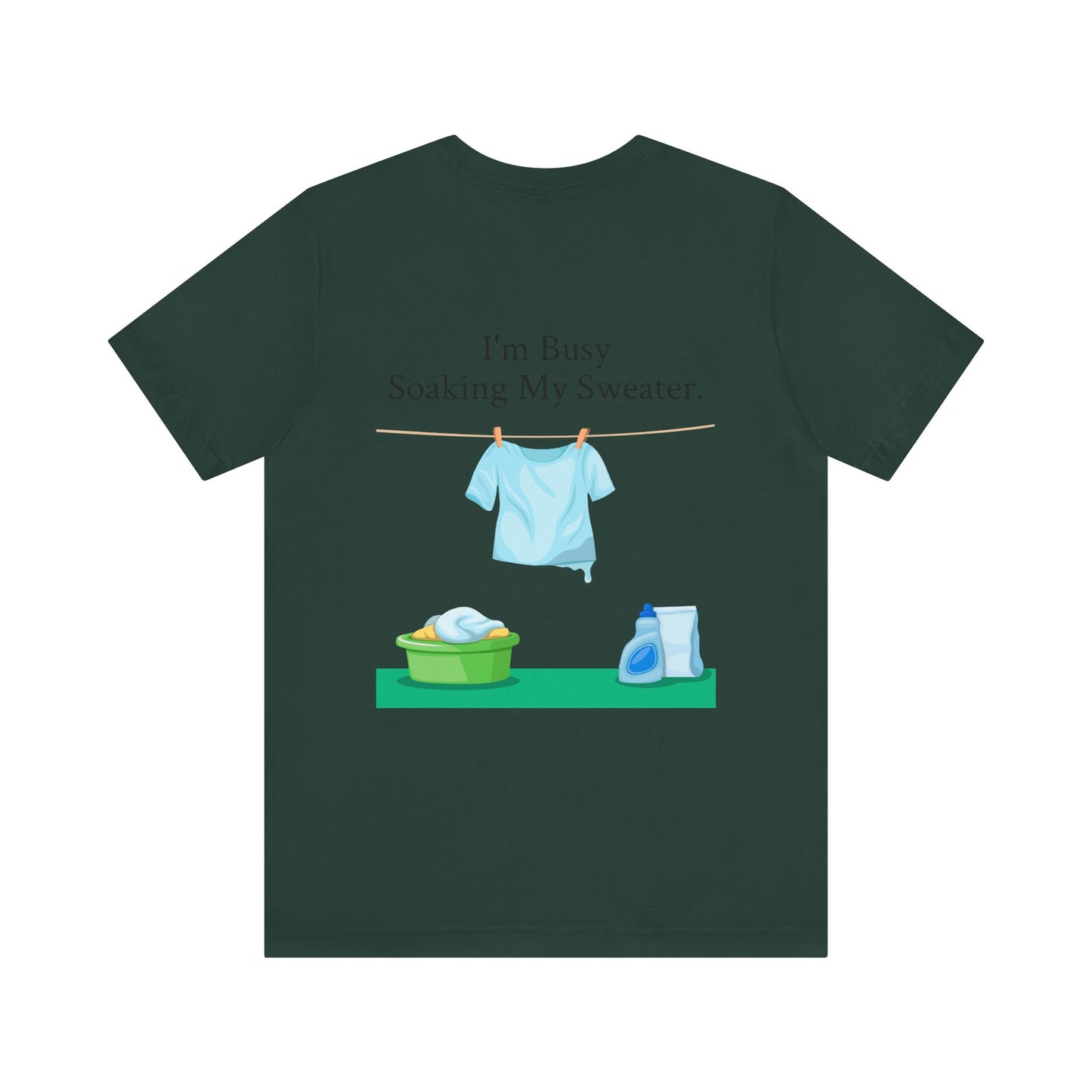 I Can't, I'm Busy Soaking My Sweater, XS-5XL, Unisex Jersey Short Sleeve Tee