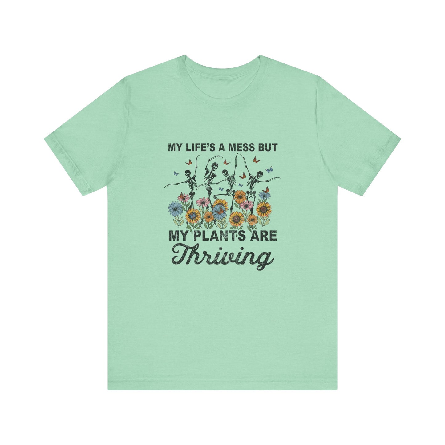 My Life's A Mess But My Plants Are Thriving, S-5XL, Gardening, Unisex Jersey Short Sleeve Tee