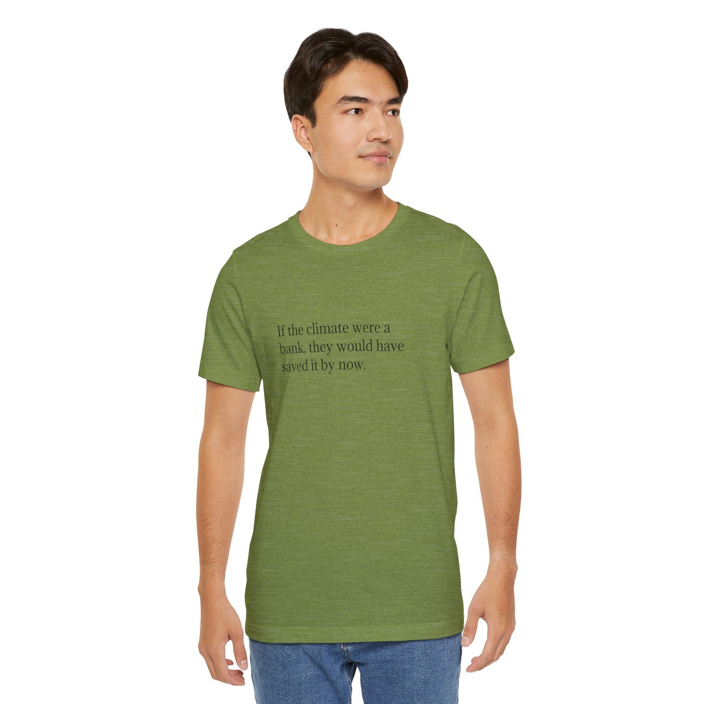 If The Climate Was A Bank, They Would Have Saved It By Now, S-3XL, Unisex Jersey Short Sleeve Tee