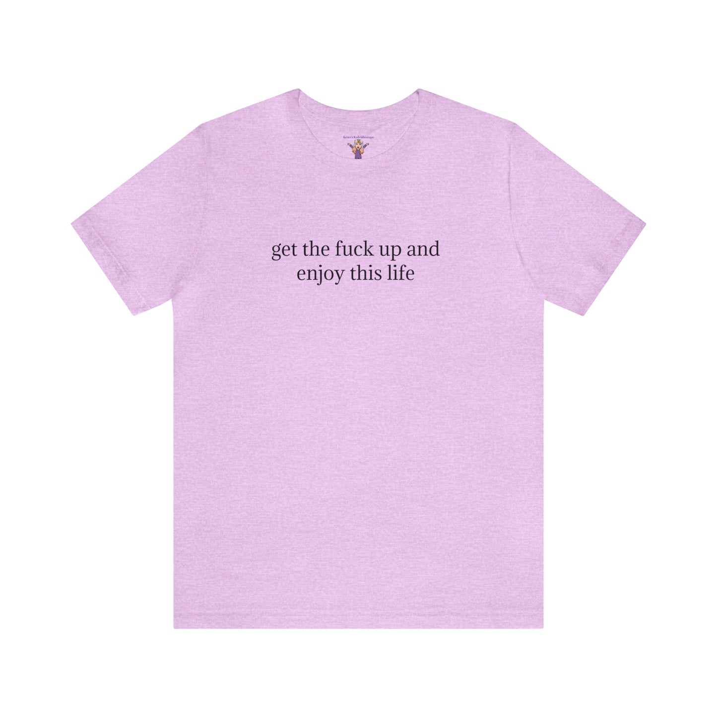 get the f*ck up and enjoy this life, XS-5XL, Unisex Jersey Short Sleeve Tee
