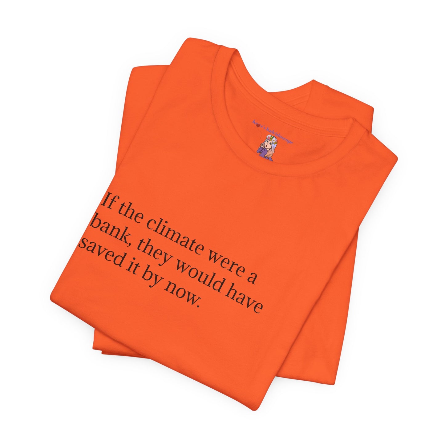 If The Climate Was A Bank, They Would Have Saved It By Now, S-3XL, Unisex Jersey Short Sleeve Tee