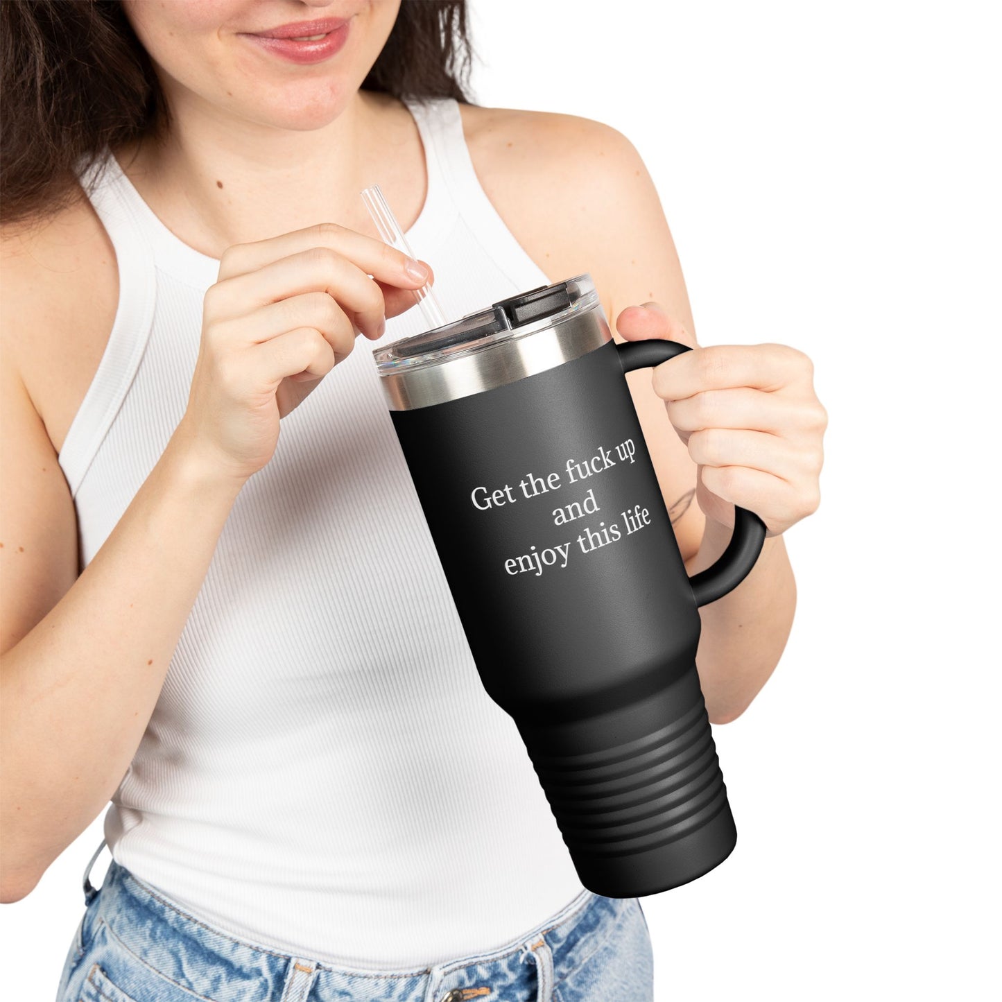 Get The F*ck Up And Enjoy This Life 40oz Travel Mug