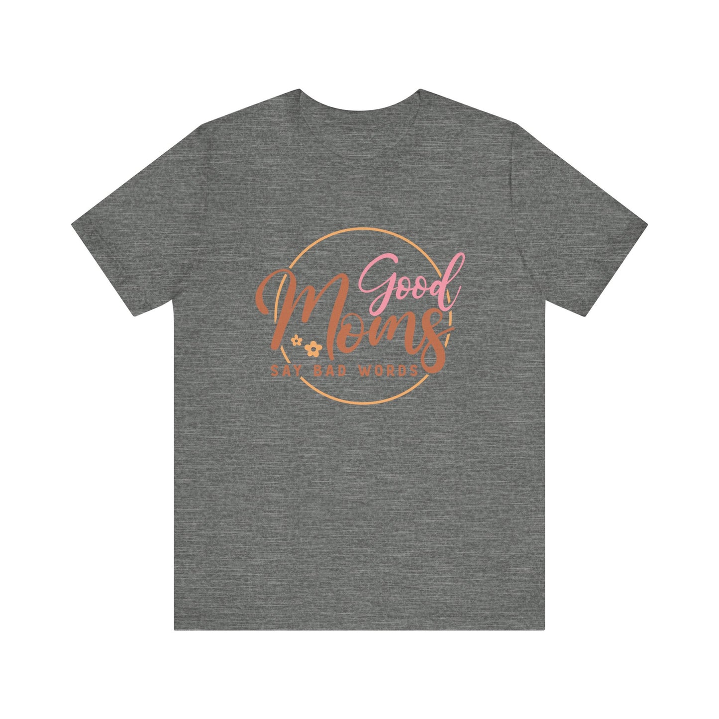 Mother's Day, Good Moms Say Bad Words, XS-3XL, Unisex Jersey Short Sleeve Tee
