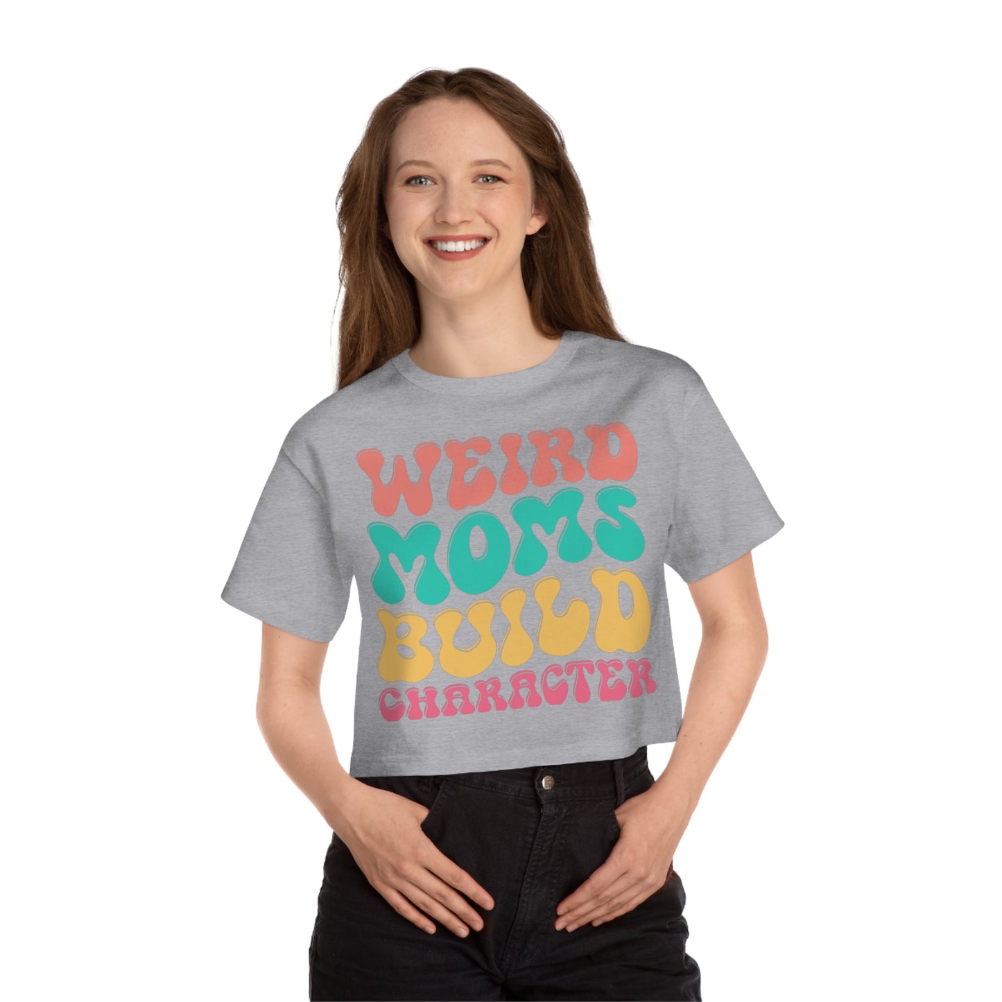 Mother's Day, Weird Moms Build Character, XS-2XL, Champion Women's Heritage Cropped T-Shirt