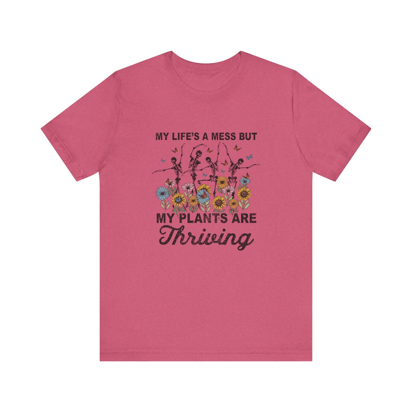 My Life's A Mess But My Plants Are Thriving, S-5XL, Gardening, Unisex Jersey Short Sleeve Tee