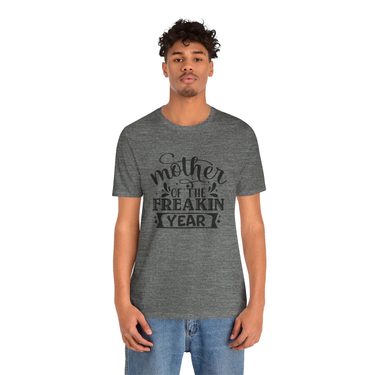 Mother's Day, Mother of the Freaking Year, XS-3XL, Unisex Jersey Short Sleeve Tee