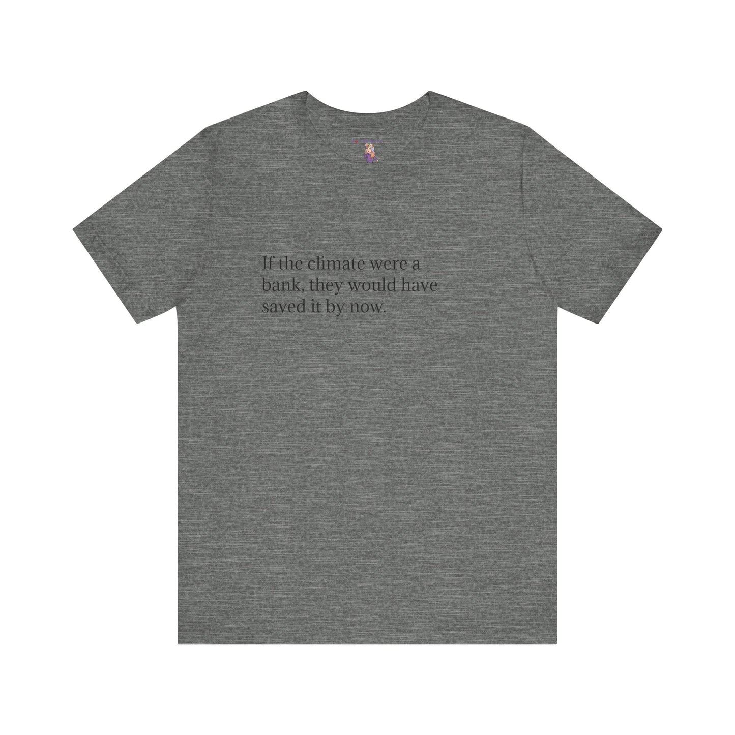 If The Climate Was A Bank, They Would Have Saved It By Now, S-3XL, Unisex Jersey Short Sleeve Tee