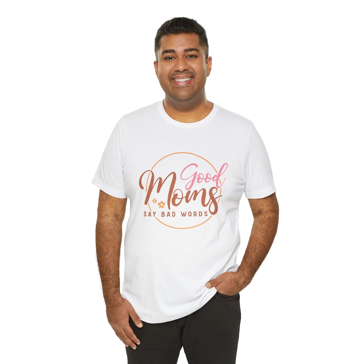 Mother's Day, Good Moms Say Bad Words, XS-3XL, Unisex Jersey Short Sleeve Tee