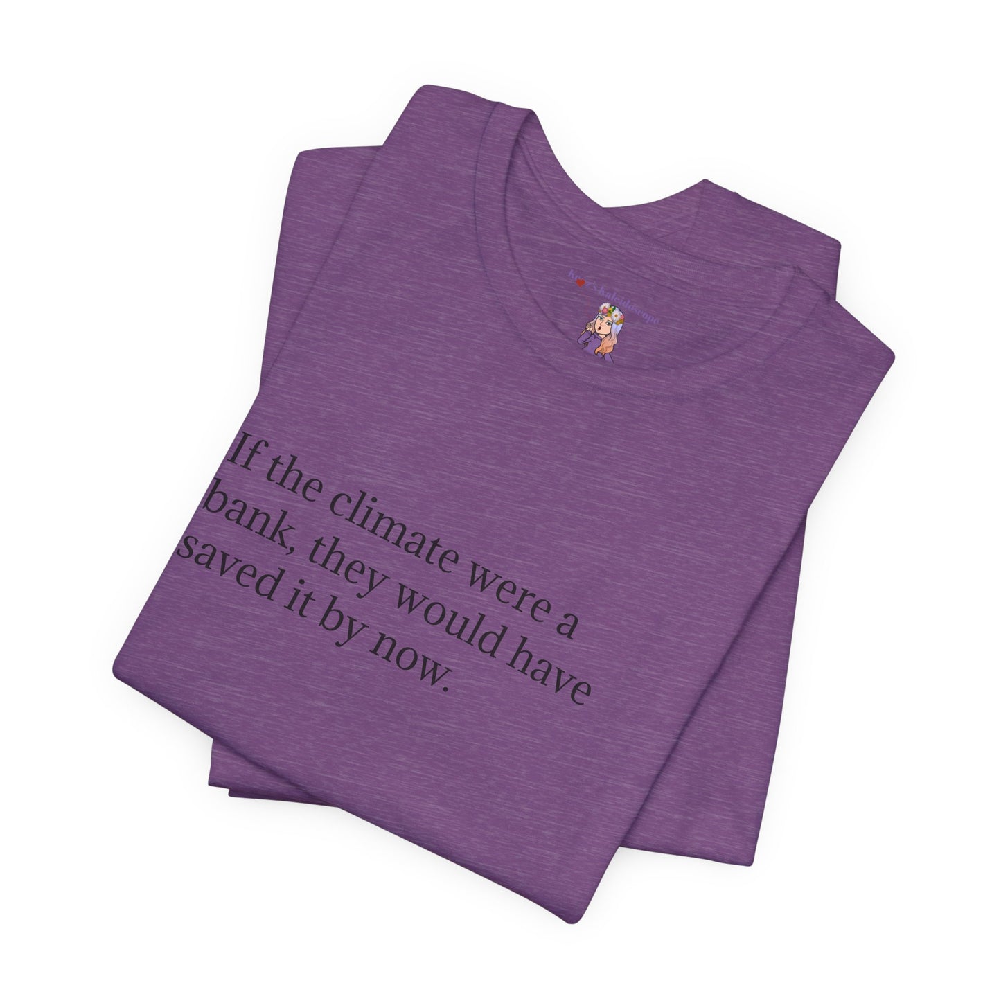 If The Climate Was A Bank, They Would Have Saved It By Now, S-3XL, Unisex Jersey Short Sleeve Tee