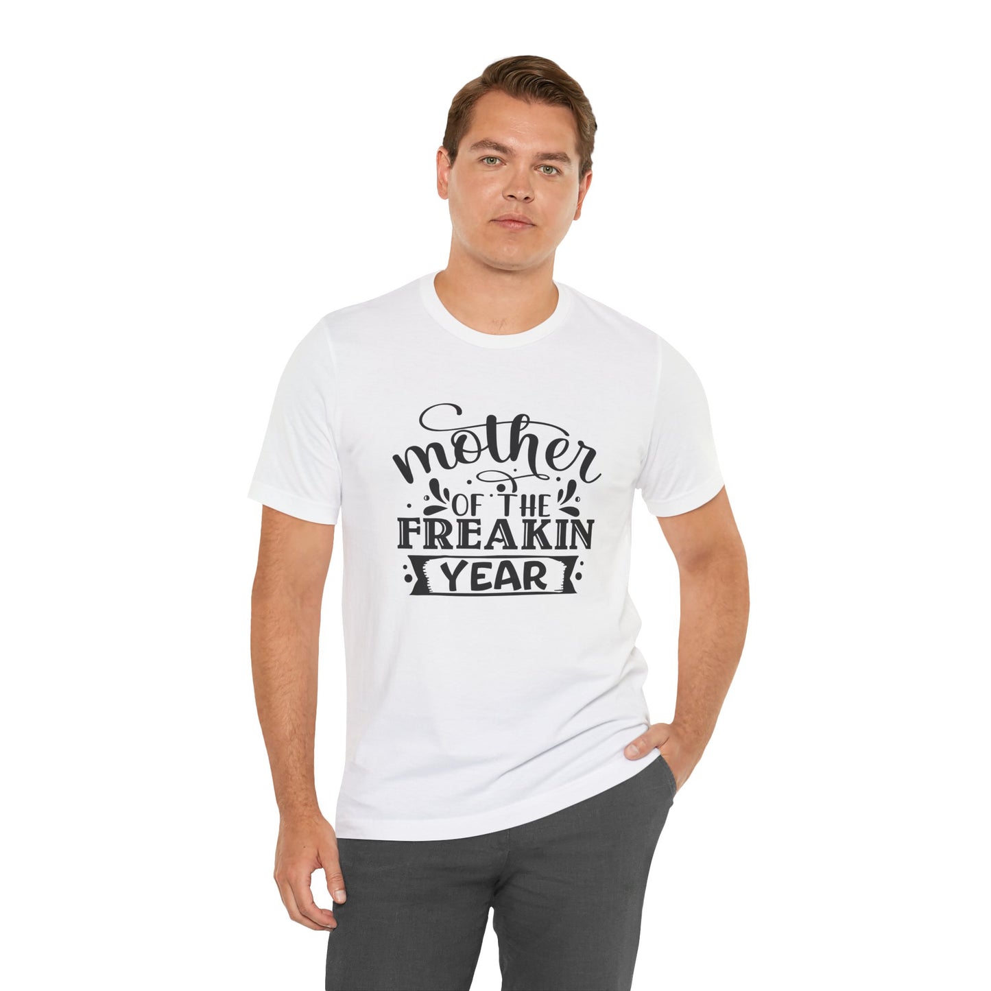 Mother's Day, Mother of the Freaking Year, XS-3XL, Unisex Jersey Short Sleeve Tee