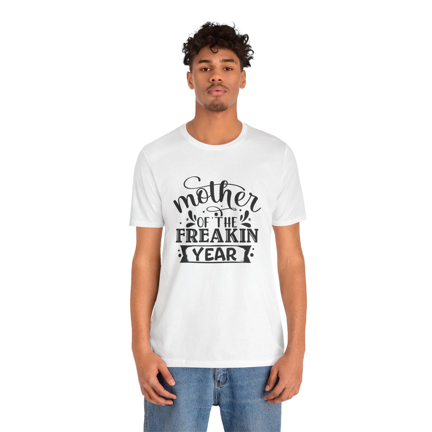 Mother's Day, Mother of the Freaking Year, XS-3XL, Unisex Jersey Short Sleeve Tee