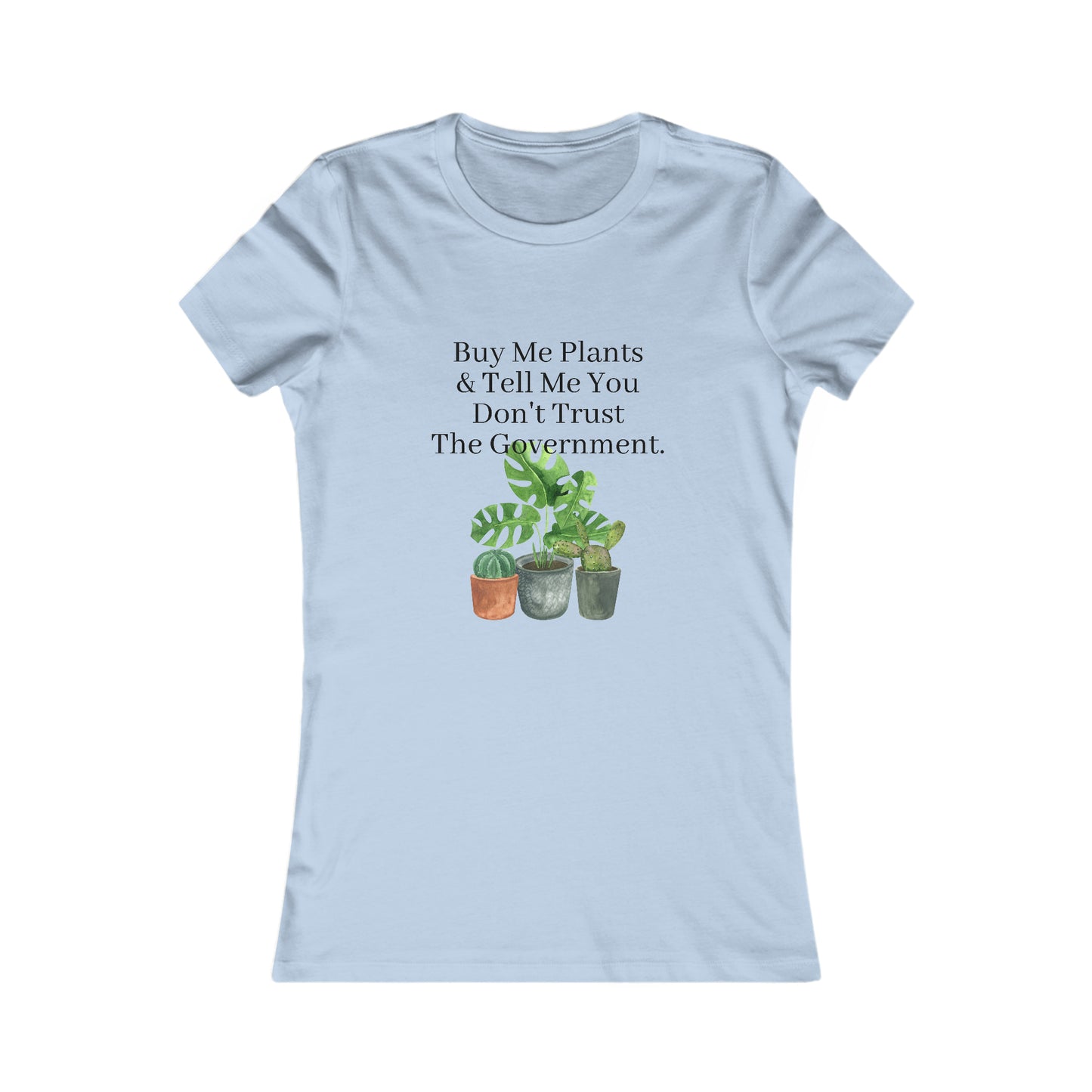 Buy Me Plants & Tell Me You Don't Trust The Government, Gardening, Women's Favorite Tee