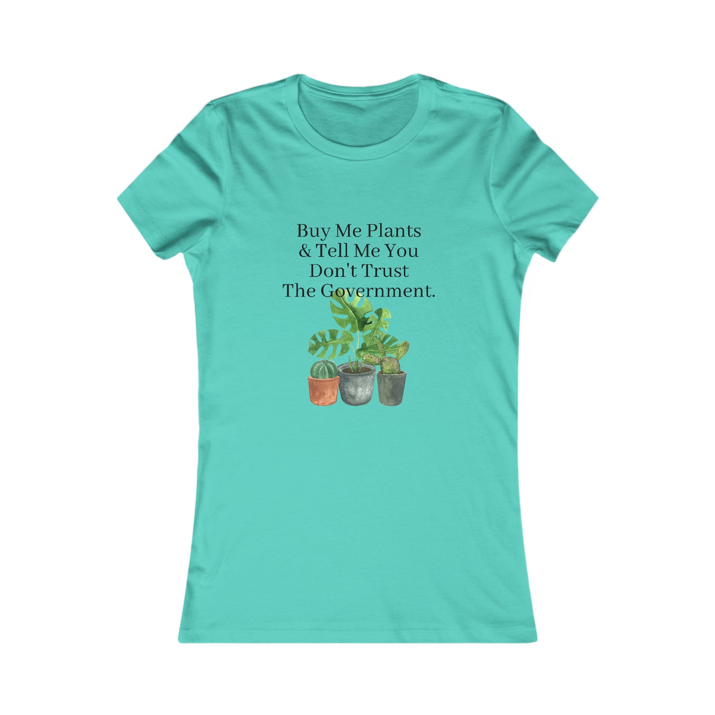 Buy Me Plants & Tell Me You Don't Trust The Government, Gardening, Women's Favorite Tee