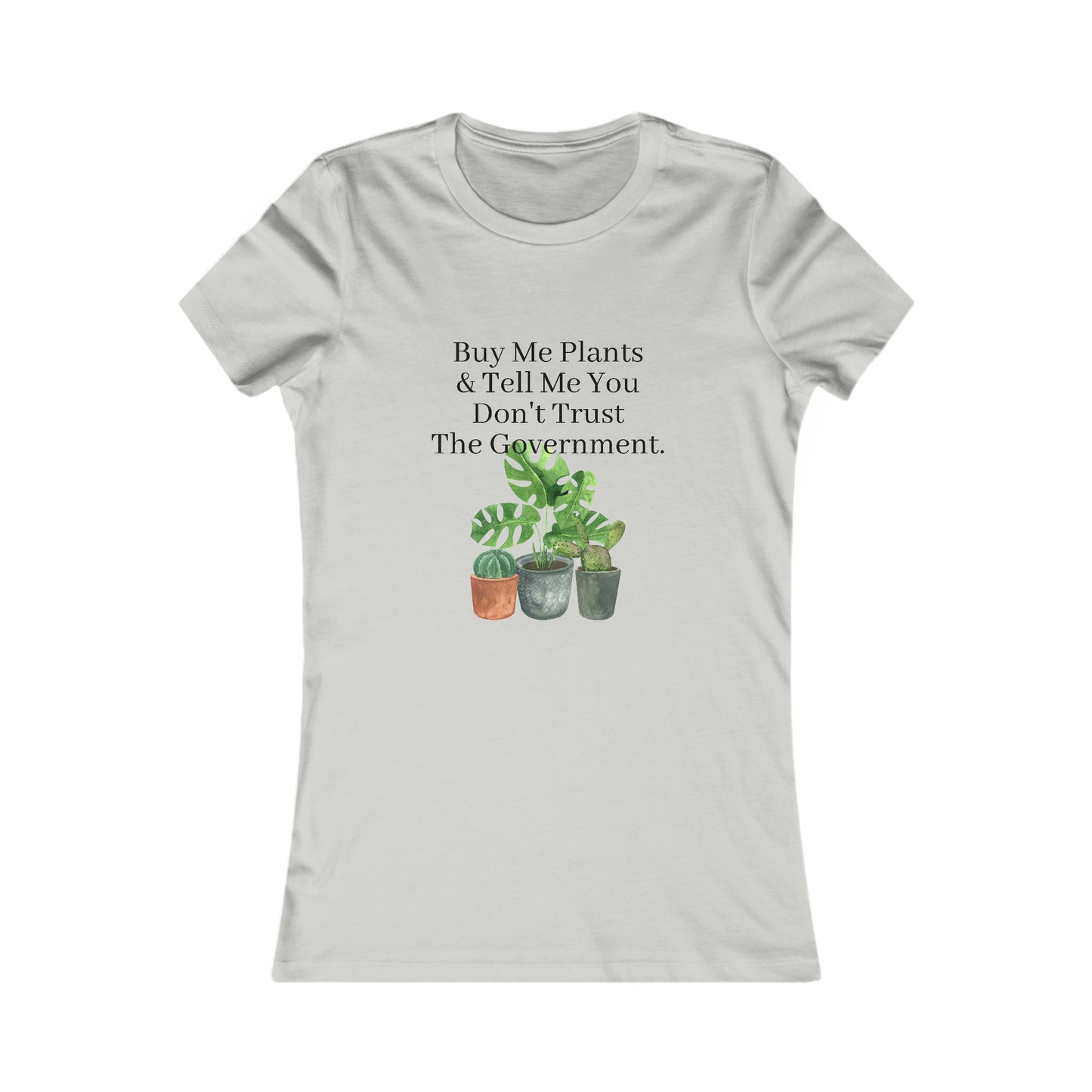 Buy Me Plants & Tell Me You Don't Trust The Government, Gardening, Women's Favorite Tee