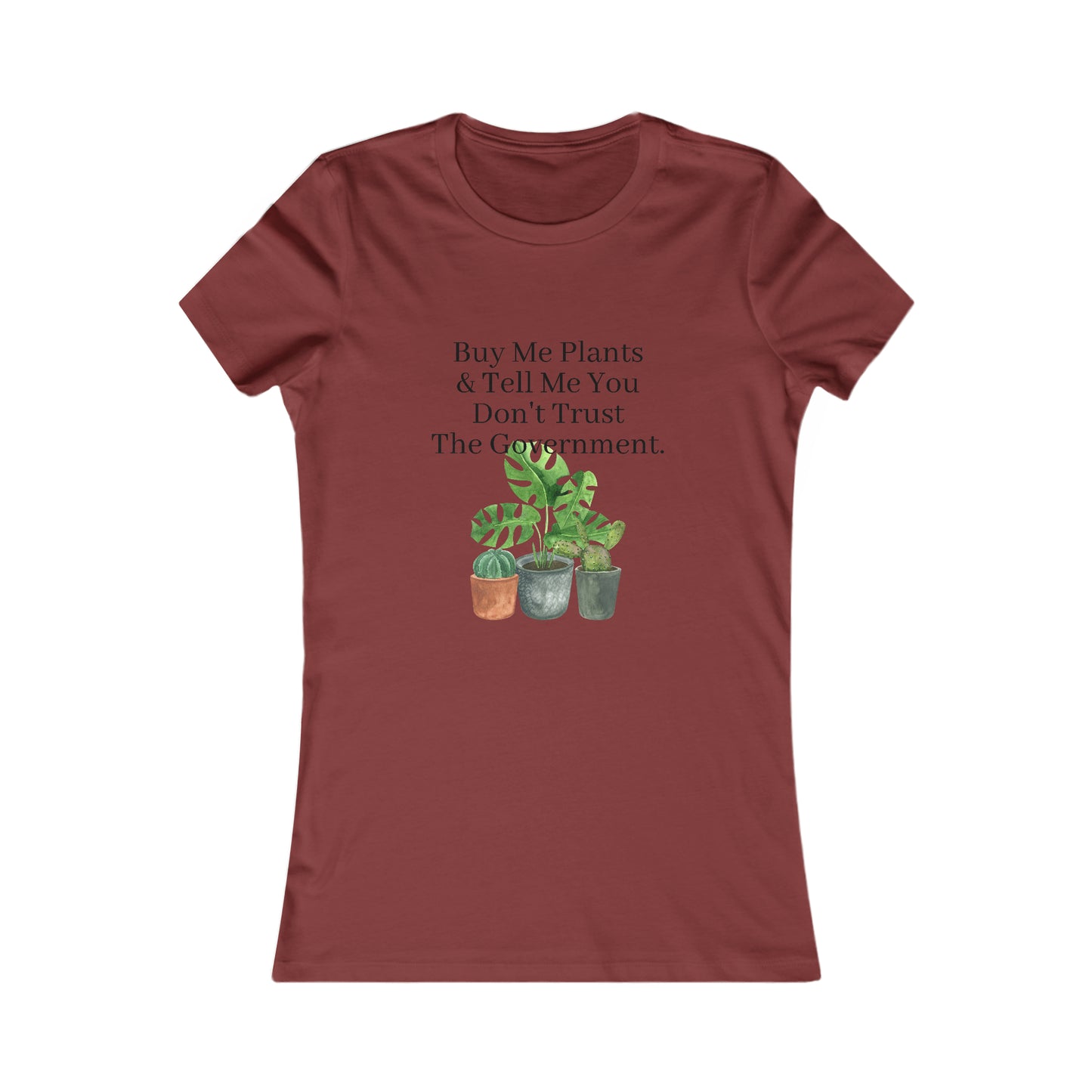Buy Me Plants & Tell Me You Don't Trust The Government, Gardening, Women's Favorite Tee