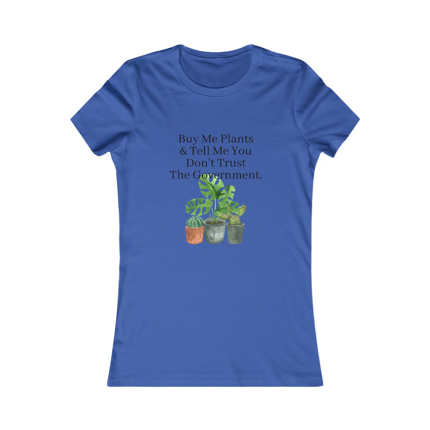 Buy Me Plants & Tell Me You Don't Trust The Government, Gardening, Women's Favorite Tee