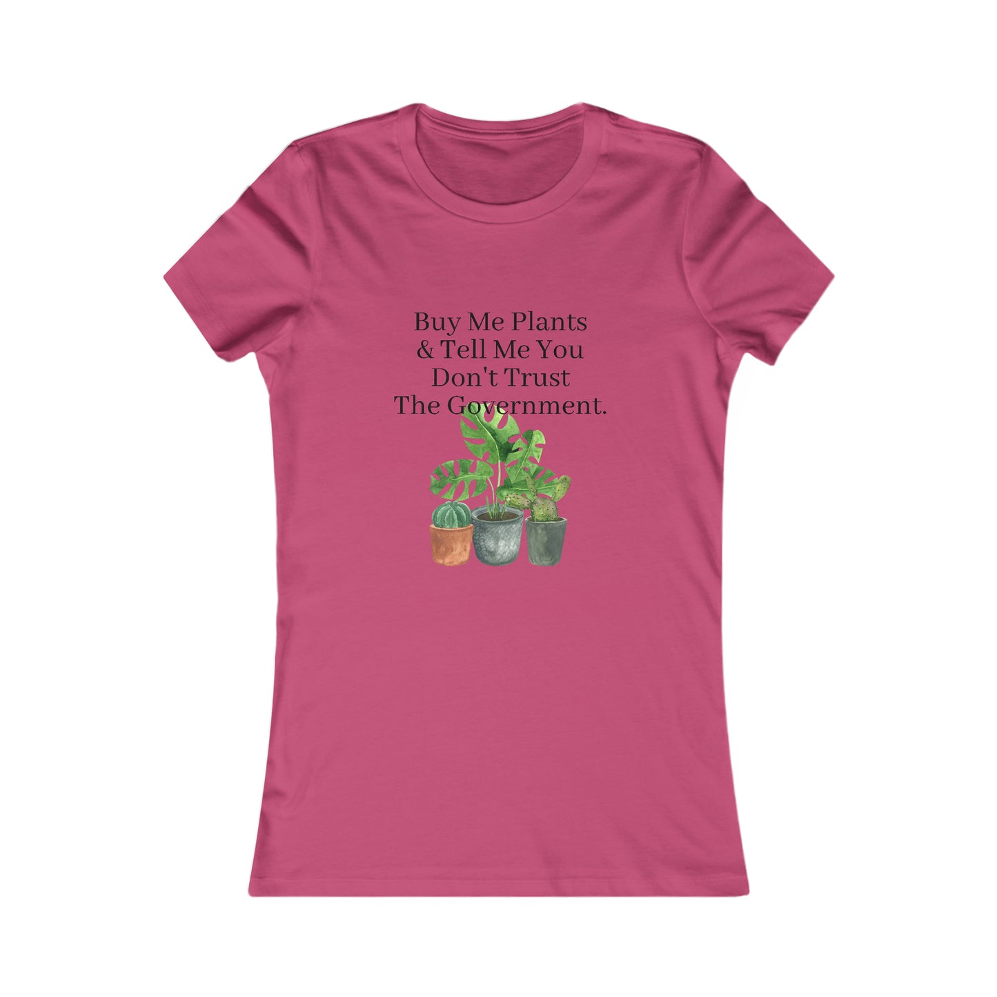 Buy Me Plants & Tell Me You Don't Trust The Government, Gardening, Women's Favorite Tee