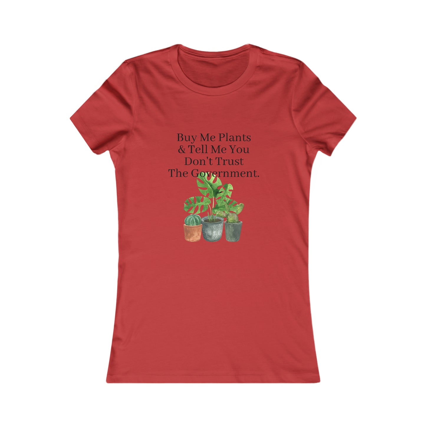 Buy Me Plants & Tell Me You Don't Trust The Government, Gardening, Women's Favorite Tee