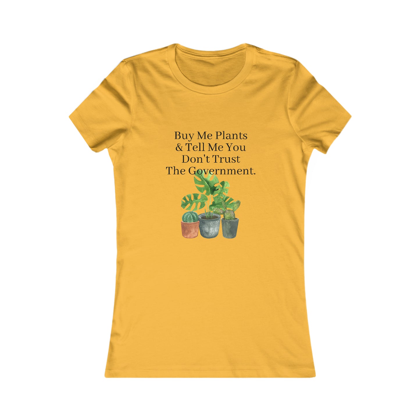 Buy Me Plants & Tell Me You Don't Trust The Government, Gardening, Women's Favorite Tee