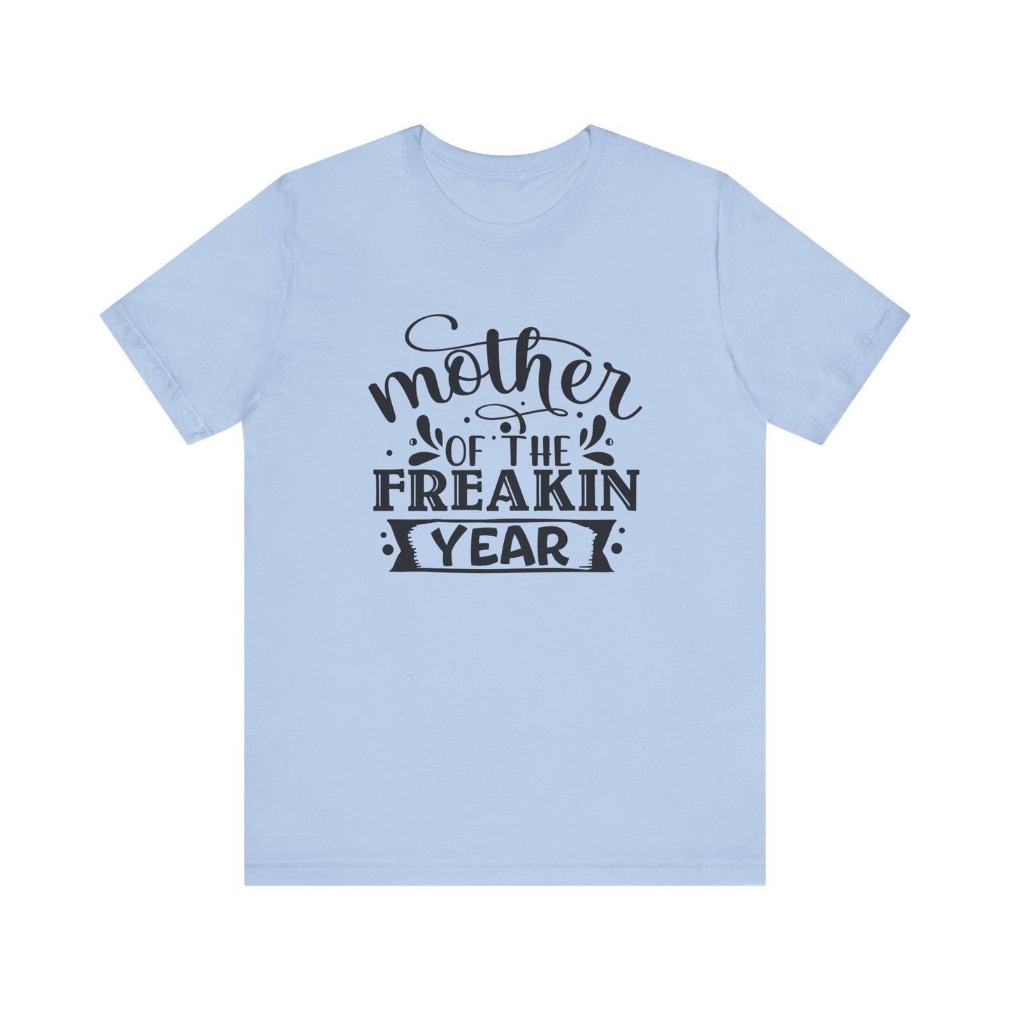 Mother's Day, Mother of the Freaking Year, XS-3XL, Unisex Jersey Short Sleeve Tee