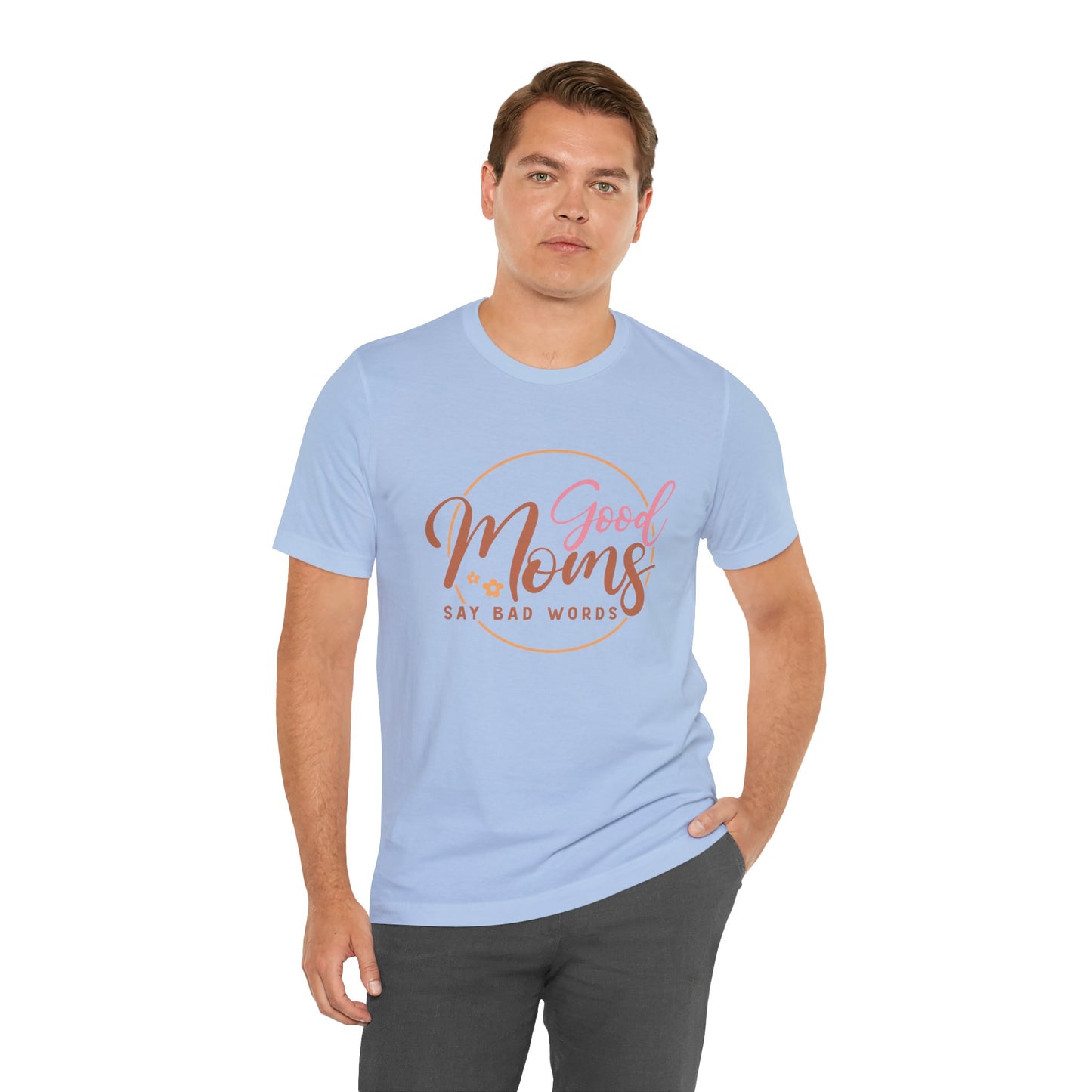 Mother's Day, Good Moms Say Bad Words, XS-3XL, Unisex Jersey Short Sleeve Tee