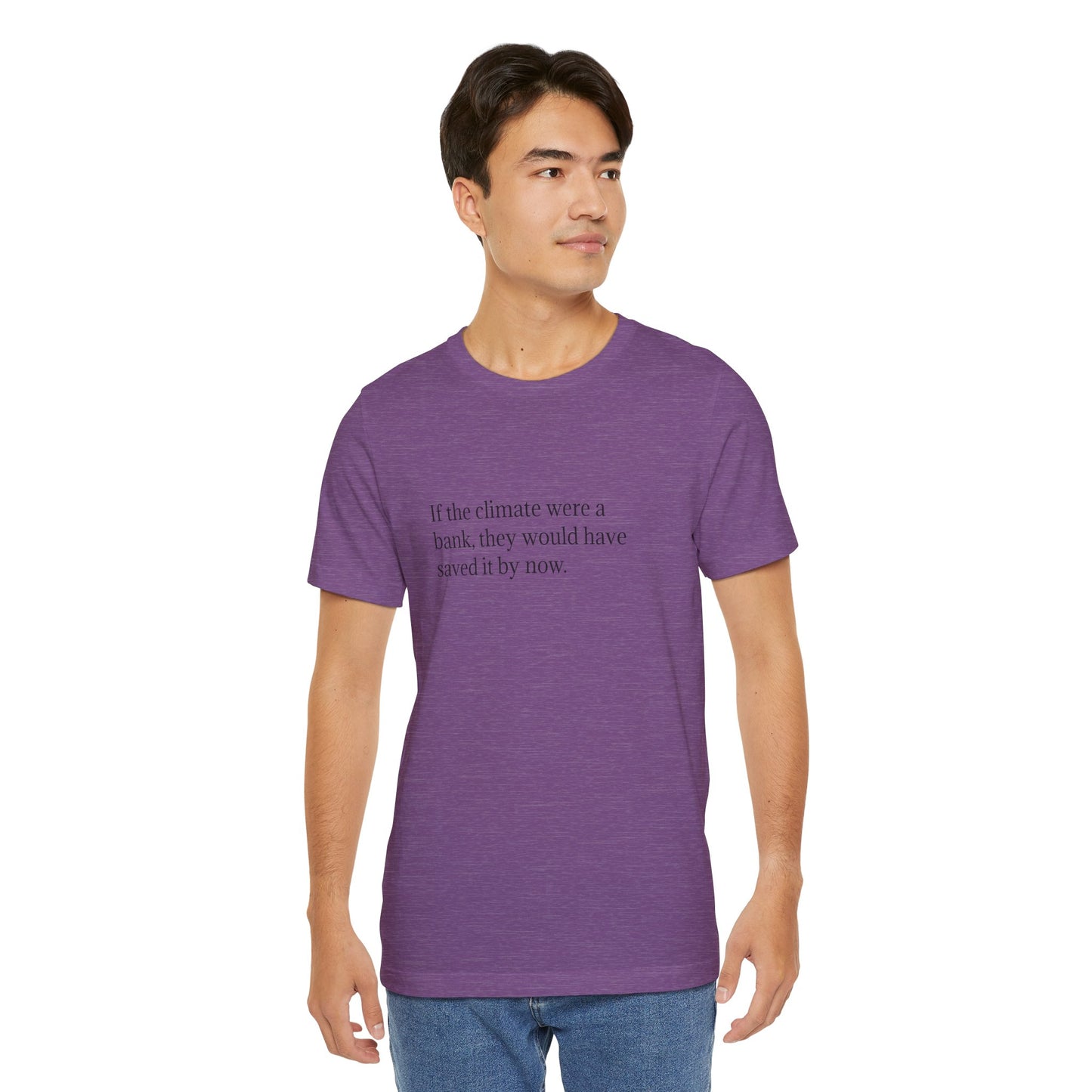 If The Climate Was A Bank, They Would Have Saved It By Now, S-3XL, Unisex Jersey Short Sleeve Tee