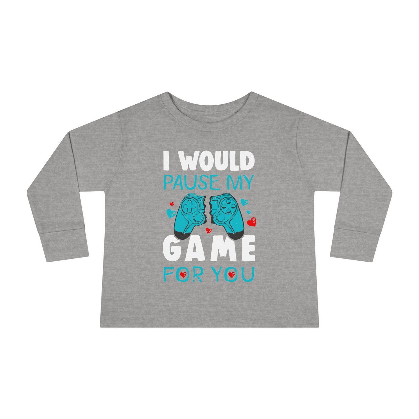I Would Pause My Game Valentines Video Game Gamer Toddler Long Sleeve Tee