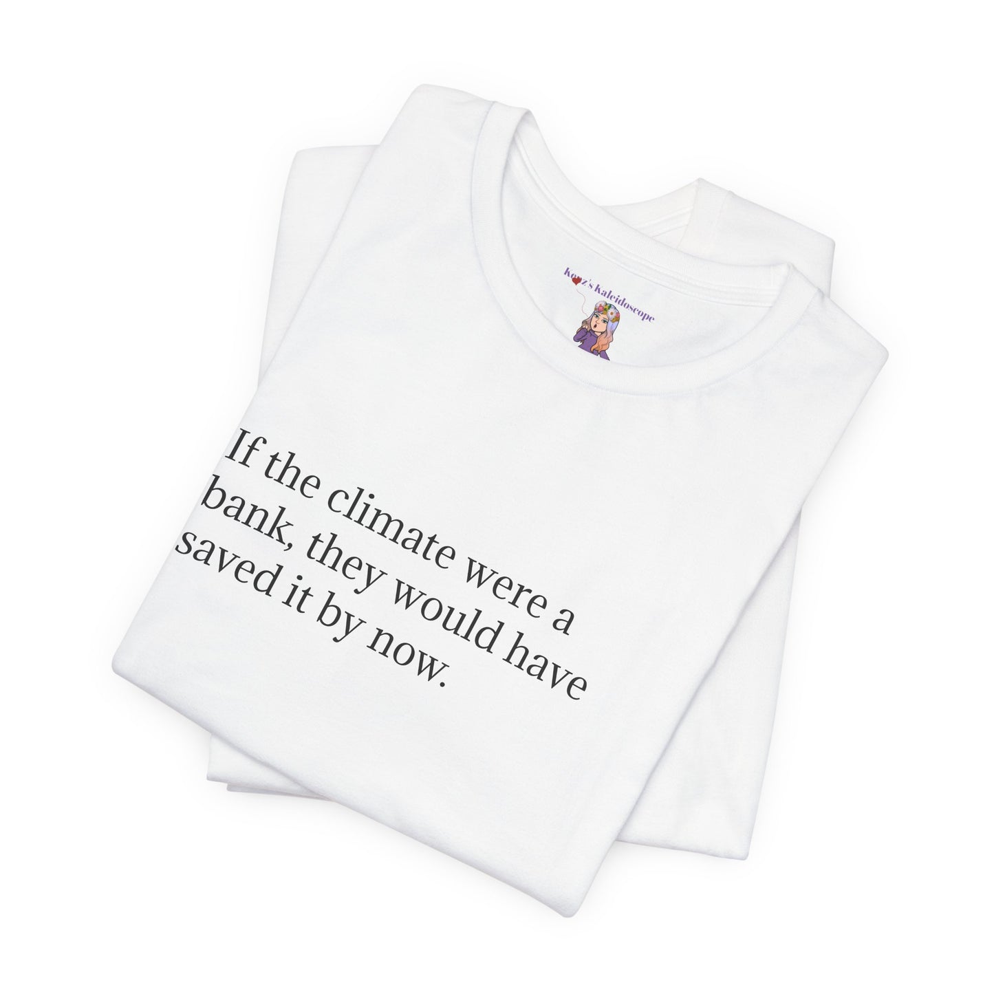 If The Climate Was A Bank, They Would Have Saved It By Now, S-3XL, Unisex Jersey Short Sleeve Tee