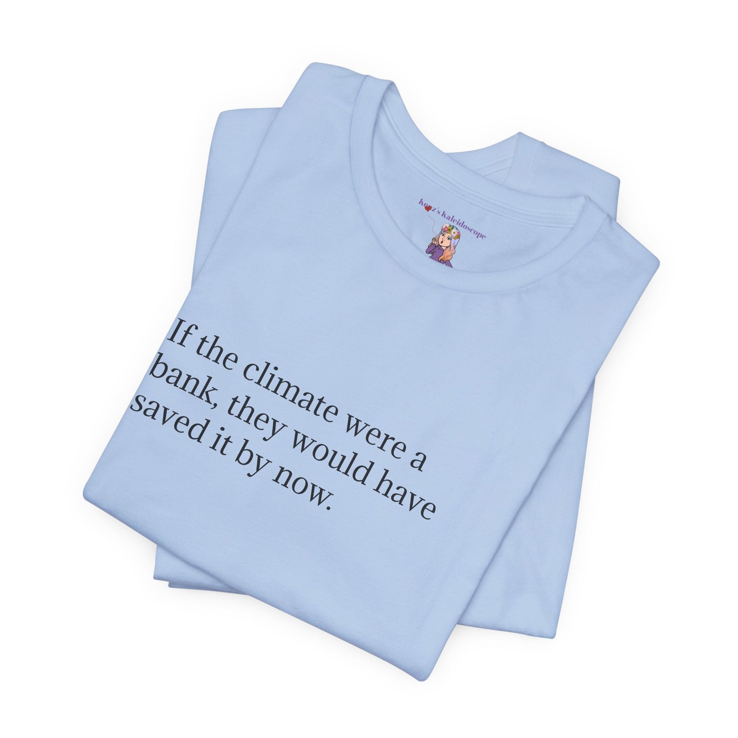 If The Climate Was A Bank, They Would Have Saved It By Now, S-3XL, Unisex Jersey Short Sleeve Tee