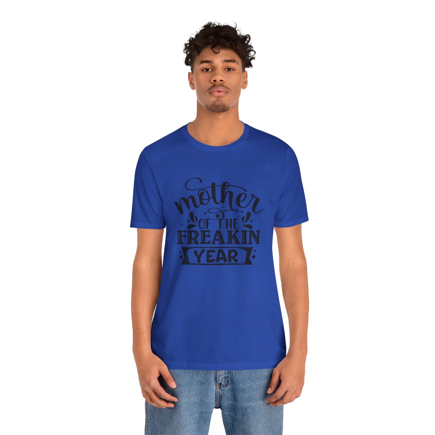 Mother's Day, Mother of the Freaking Year, XS-3XL, Unisex Jersey Short Sleeve Tee