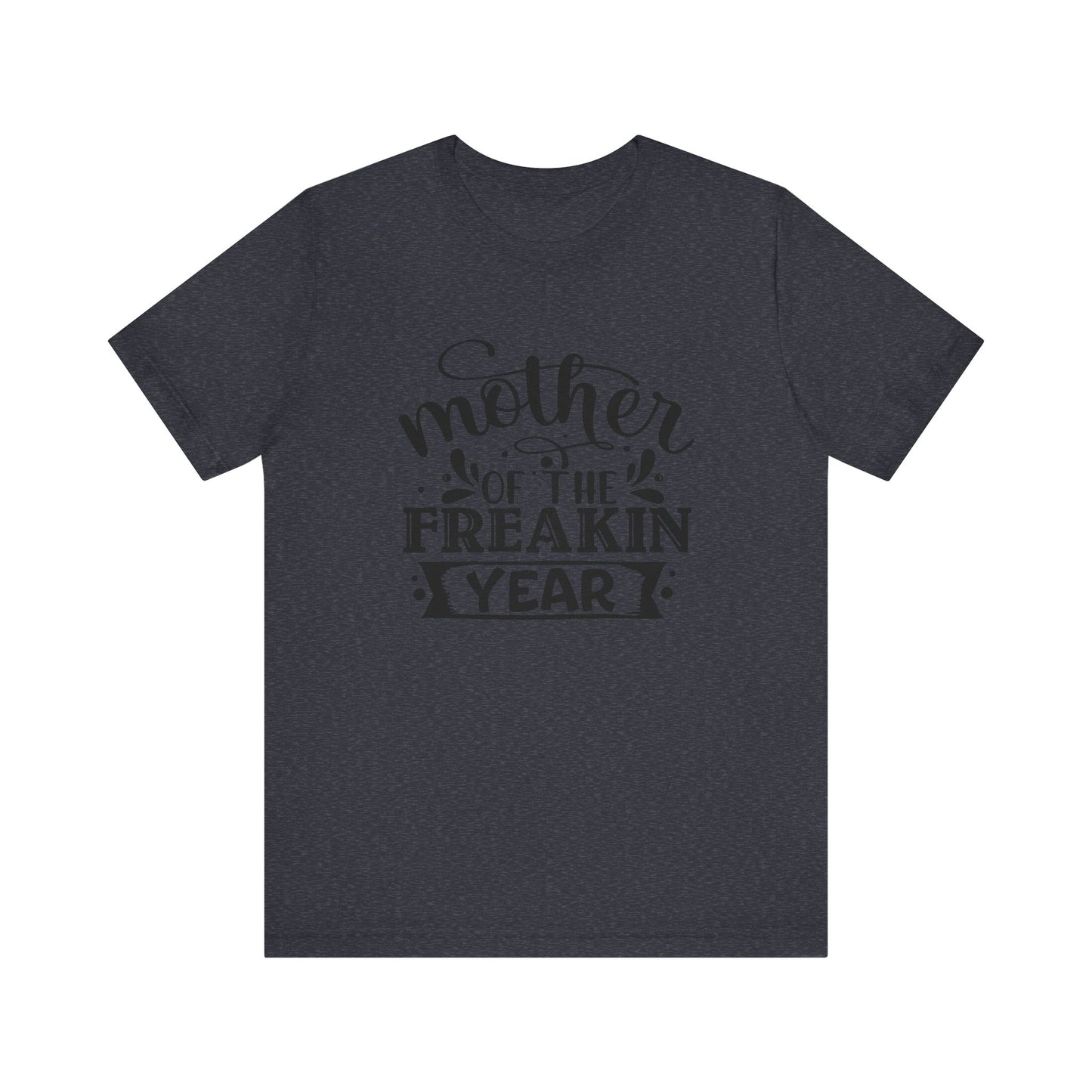 Mother's Day, Mother of the Freaking Year, XS-3XL, Unisex Jersey Short Sleeve Tee