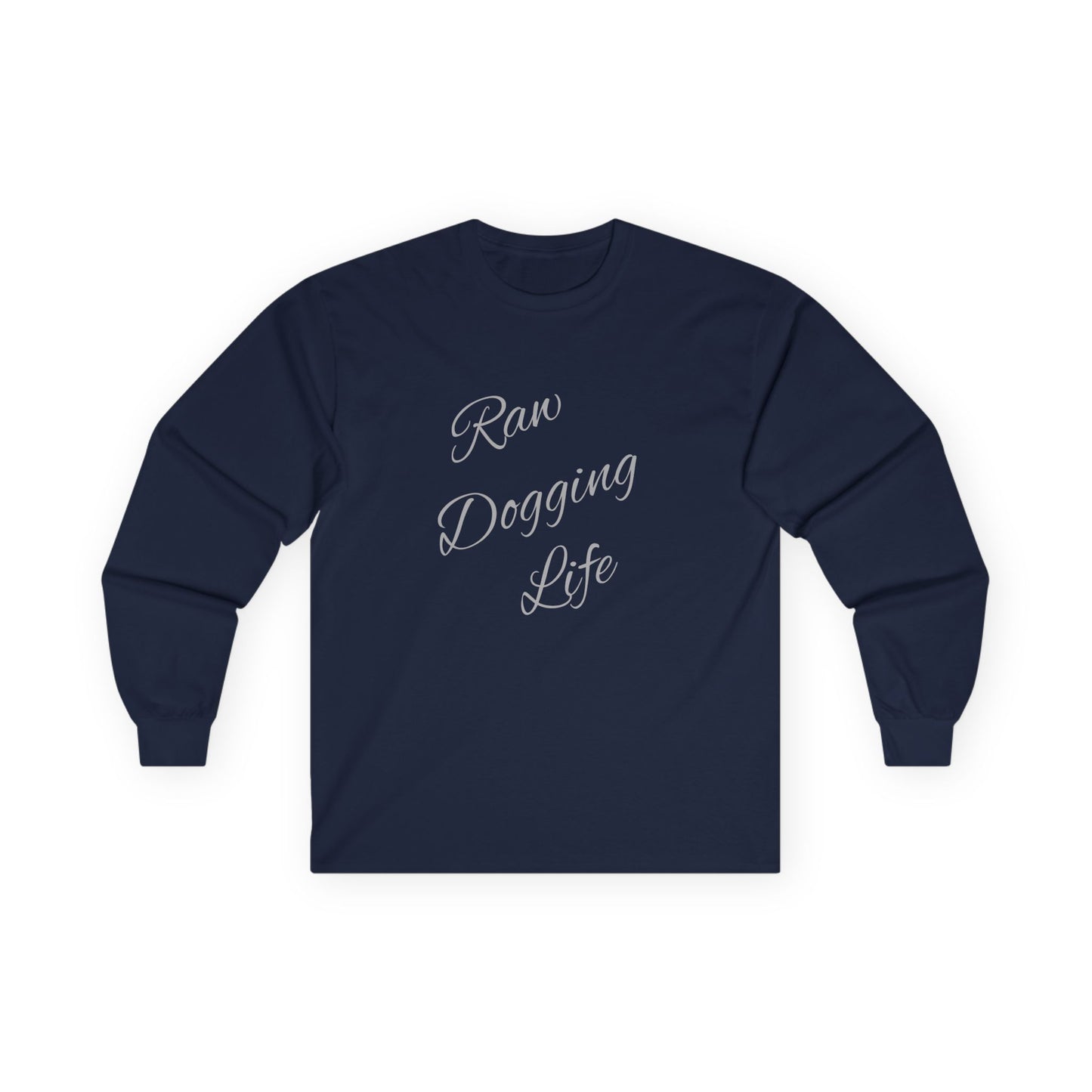 Raw Dogging Life Unisex Tee, Graphic Long Sleeve Shirt, Funny Cotton Top, Humorous Quote Apparel