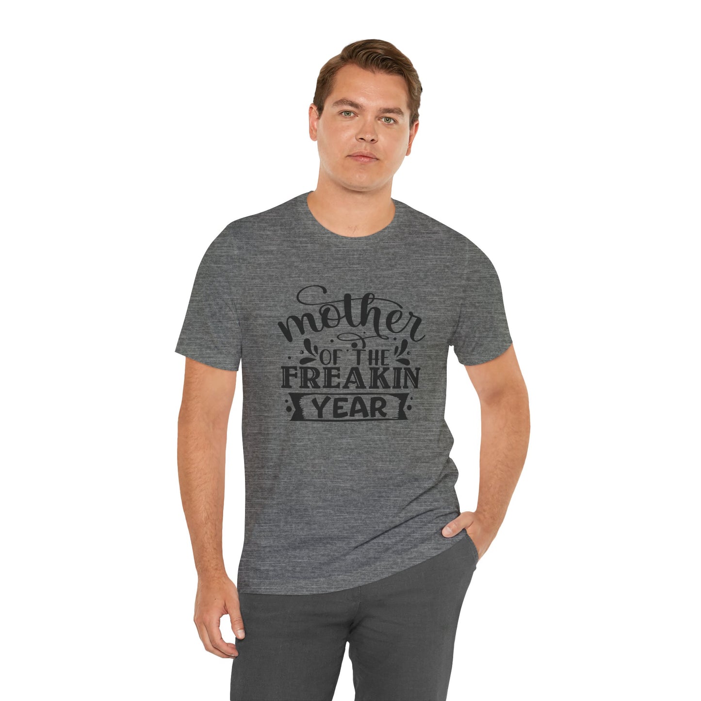 Mother's Day, Mother of the Freaking Year, XS-3XL, Unisex Jersey Short Sleeve Tee