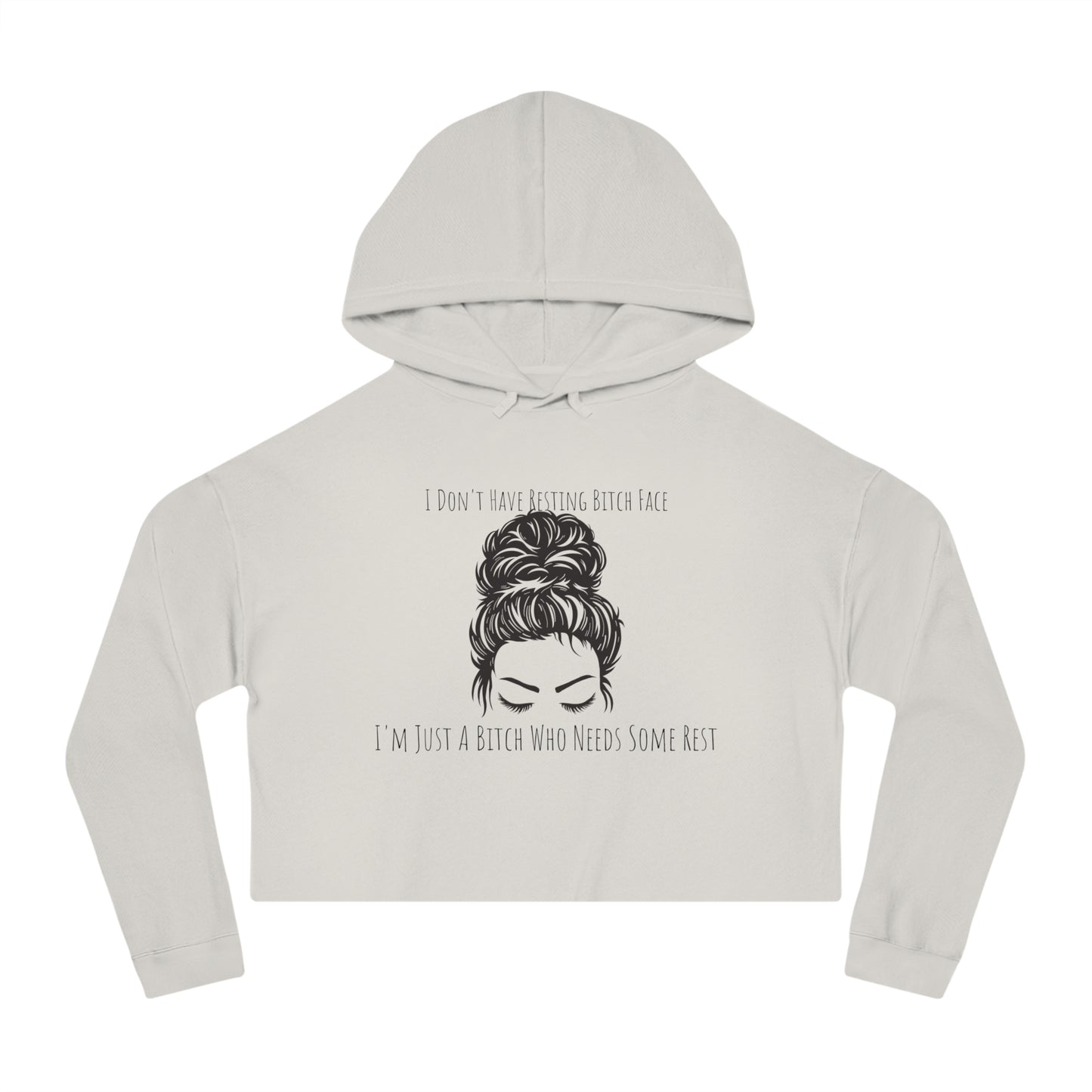 I Don't Have Resting B*tch Face I'm Just a Tired B*tch, XS-2XL, RBF, Women’s Cropped Hooded Sweatshirt