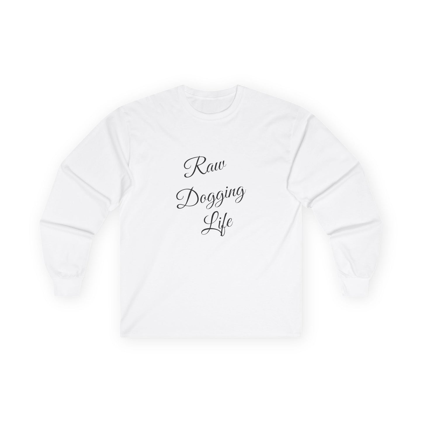 Raw Dogging Life XS-3XL Unisex Ultra Cotton Long Sleeve Tee