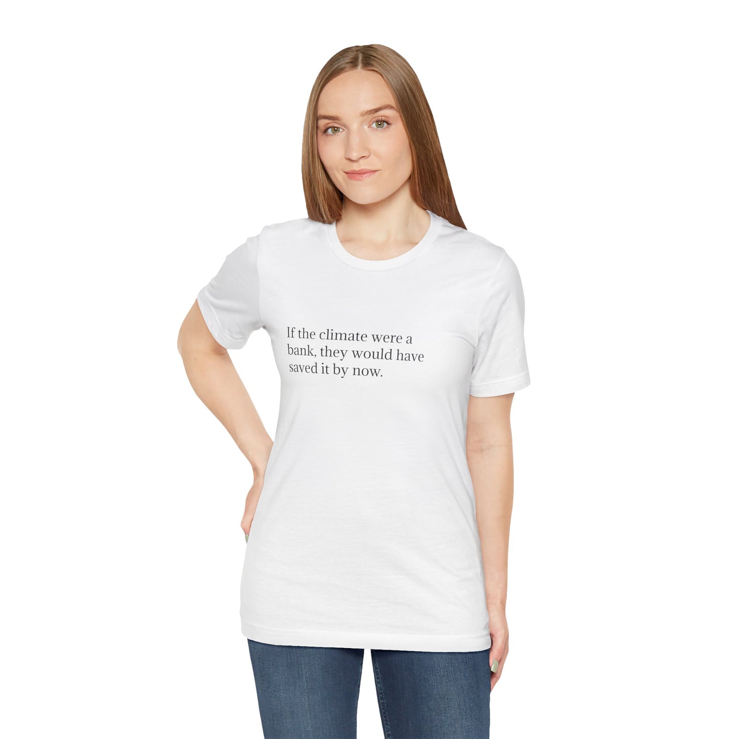 If The Climate Was A Bank, They Would Have Saved It By Now, S-3XL, Unisex Jersey Short Sleeve Tee