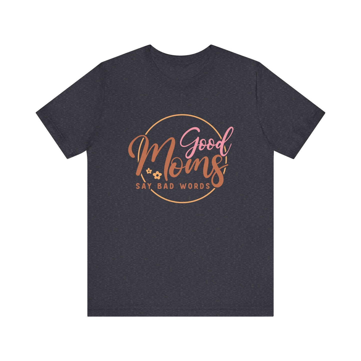 Mother's Day, Good Moms Say Bad Words, XS-3XL, Unisex Jersey Short Sleeve Tee