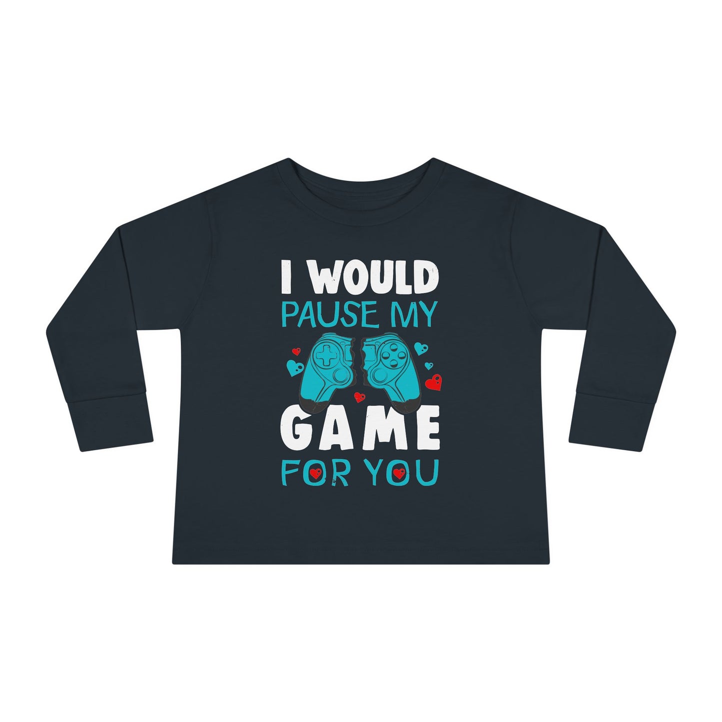I Would Pause My Game Valentines Video Game Gamer Toddler Long Sleeve Tee